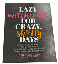 Load image into Gallery viewer, LAZY WITCHCRAFT FOR CRAZY, SH*TTY DAYS BY ANDREA SAMAYOA